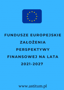 Fundusze Europejskie- założenia perspektywy finansowej na lata 2021-2027