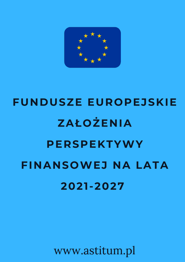 Fundusze Europejskie- założenia perspektywy finansowej na lata 2021-2027