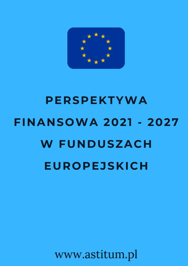 Perspektywa finansowa 2021 - 2027 w Funduszach Europejskich 
