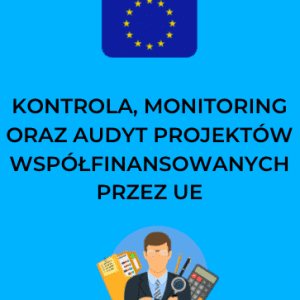 Kontrola, monitoring oraz audyt projektów współfinansowanych przez UE